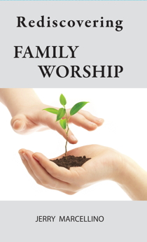 REDISCOVERING FAMILY WORSHIP Jerry Marcellina
